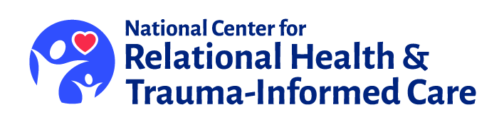 Logo for the National Center for Relational Health & Trauma-Informed Care.